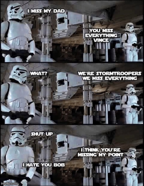 :D | image tagged in star wars,stormtrooper | made w/ Imgflip meme maker