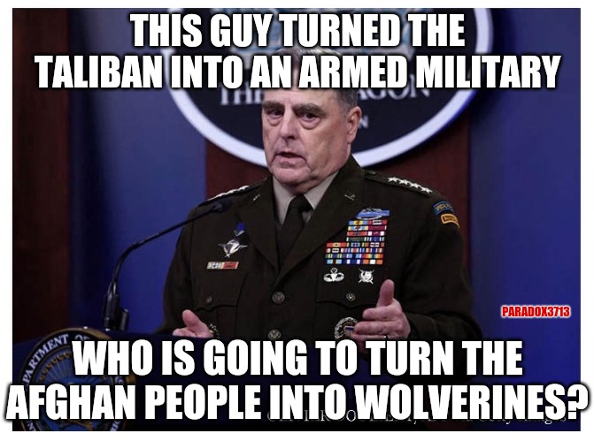 If the Afghan people dont want things to change, they are going to have to become Guerrillas. | THIS GUY TURNED THE TALIBAN INTO AN ARMED MILITARY; PARADOX3713; WHO IS GOING TO TURN THE AFGHAN PEOPLE INTO WOLVERINES? | image tagged in memes,politics,us military,afghanistan,wolverine,joe biden | made w/ Imgflip meme maker