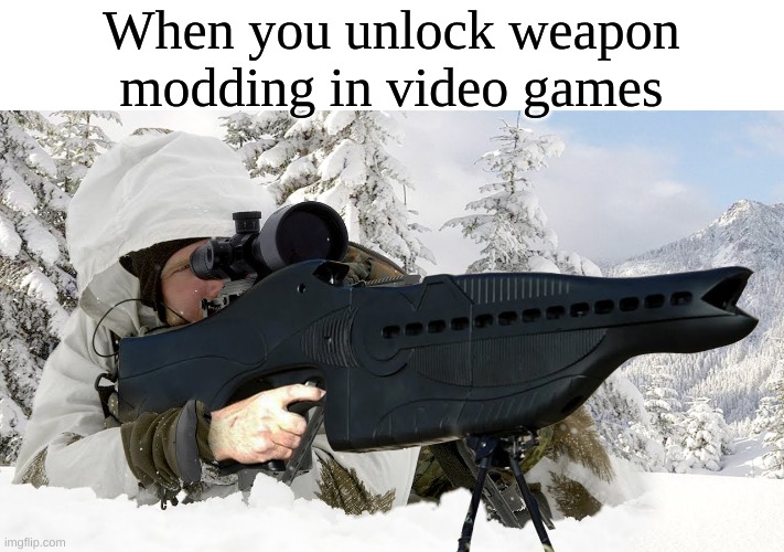 When you unlock weapon modding in video games | image tagged in weapons,gaming,memes,modding | made w/ Imgflip meme maker