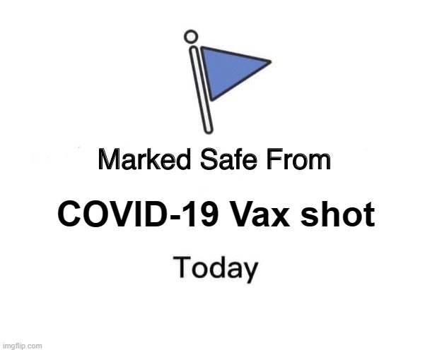 Barely even felt the jab!! | COVID-19 Vax shot | image tagged in memes,marked safe from,covid-19,covid vaccine | made w/ Imgflip meme maker