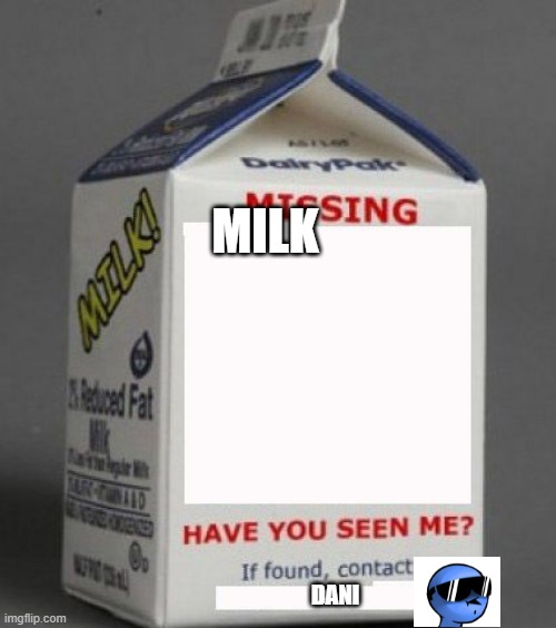 malk | MILK; DANI | image tagged in milk carton | made w/ Imgflip meme maker