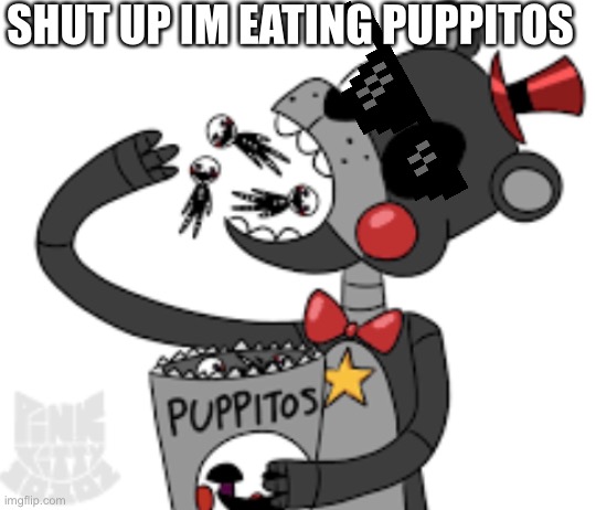 Lets eat! | SHUT UP IM EATING PUPPITOS | image tagged in lefty eating puppitos,fnaf,food,yummy | made w/ Imgflip meme maker