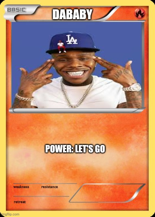 Dababy | DABABY; POWER: LET'S GO | image tagged in blank pokemon card | made w/ Imgflip meme maker