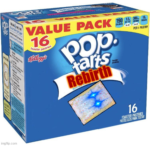 Return attempt | Rebirth | image tagged in pop tarts,return of the king | made w/ Imgflip meme maker