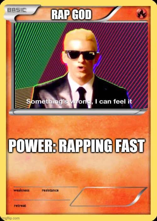 Rap god | RAP GOD; POWER: RAPPING FAST | image tagged in blank pokemon card | made w/ Imgflip meme maker