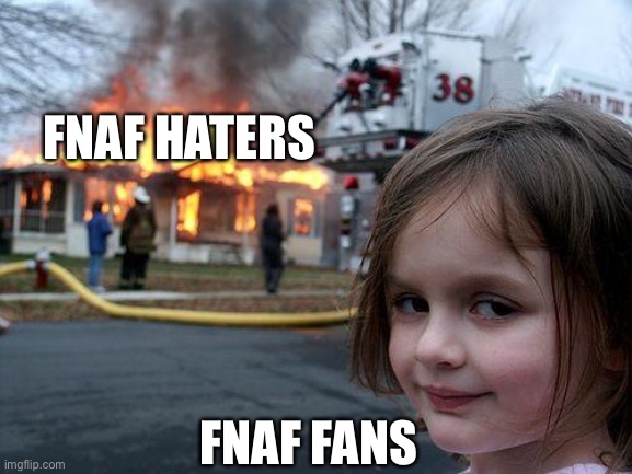 Disaster Girl | FNAF HATERS; FNAF FANS | image tagged in memes,disaster girl | made w/ Imgflip meme maker