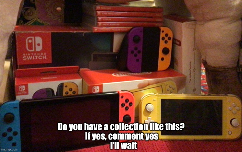 Im insane | Do you have a collection like this? If yes, comment yes; I’ll wait | image tagged in lol,nintendo switch,memes,gifs,fun,im insane | made w/ Imgflip meme maker