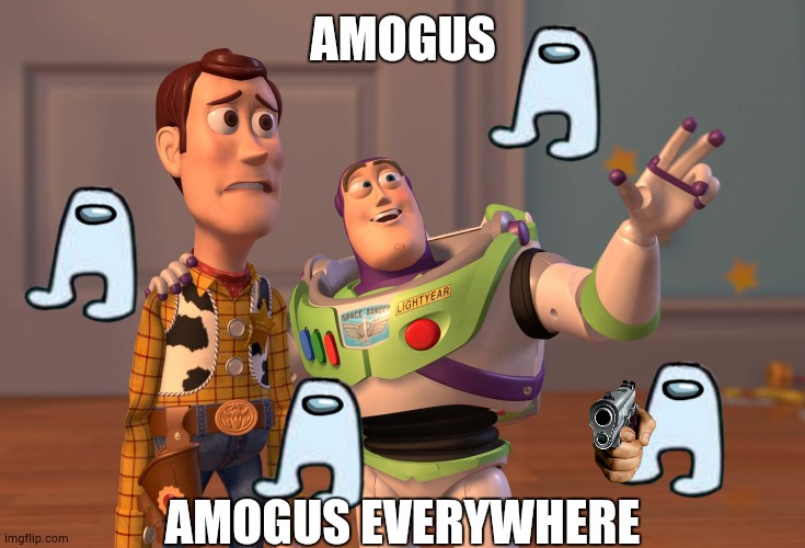 AMOGUS | AMOGUS; AMOGUS EVERYWHERE | image tagged in memes,x x everywhere,amogus | made w/ Imgflip meme maker