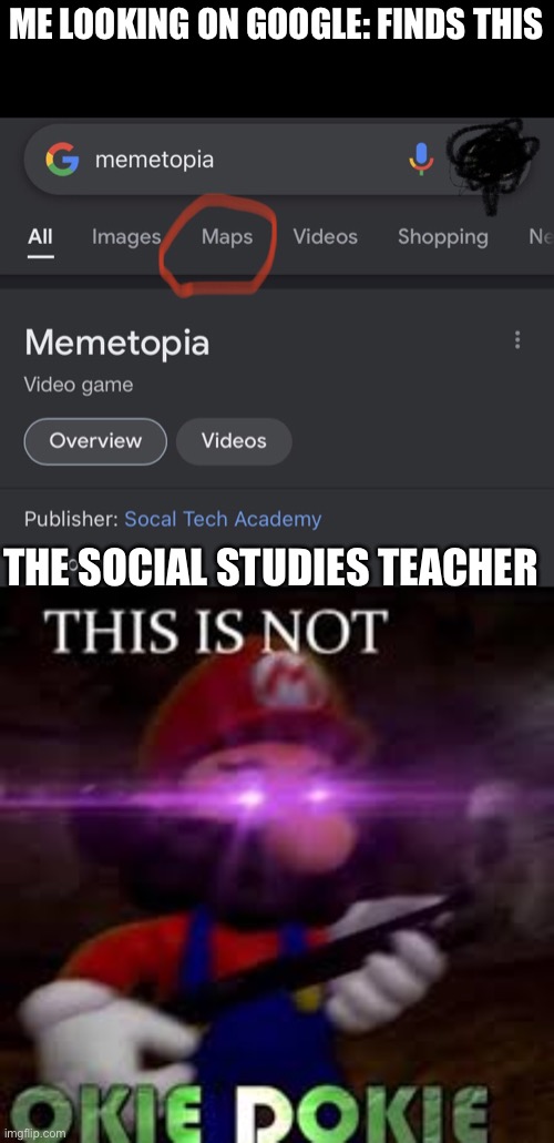 Yeet | ME LOOKING ON GOOGLE: FINDS THIS; THE SOCIAL STUDIES TEACHER | image tagged in memetopia,this is not okie dokie | made w/ Imgflip meme maker