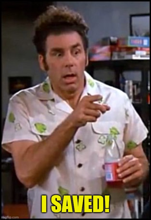 kramer blew my mind | I SAVED! | image tagged in kramer blew my mind | made w/ Imgflip meme maker