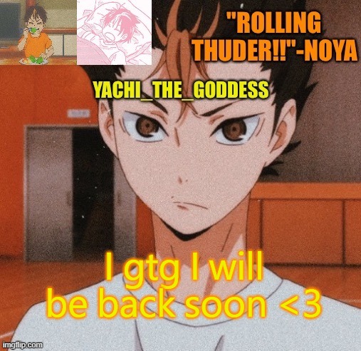 Yachi's noya temp ^^ | I gtg I will be back soon <3 | image tagged in yachi's noya temp | made w/ Imgflip meme maker