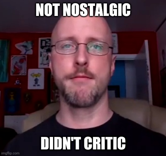 Not funny didn't laugh | NOT NOSTALGIC; DIDN'T CRITIC | image tagged in nostalgia critic,funny memes | made w/ Imgflip meme maker