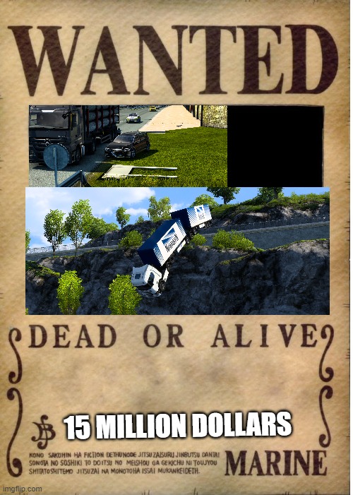 Get this man off the road nowwww | 15 MILLION DOLLARS | image tagged in one piece wanted poster template | made w/ Imgflip meme maker