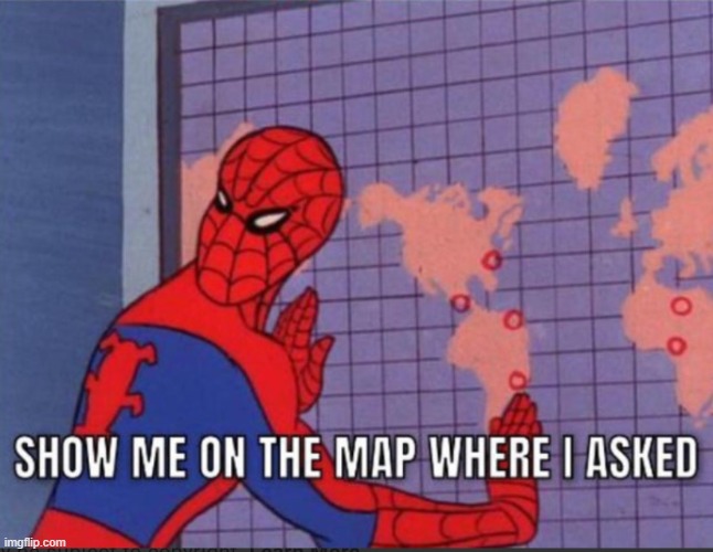 Show me on the map where I asked | image tagged in show me on the map where i asked | made w/ Imgflip meme maker