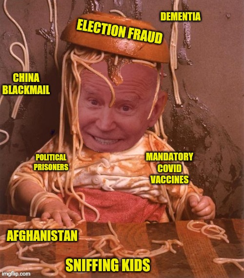 What a BIG MESS | DEMENTIA; ELECTION FRAUD; CHINA BLACKMAIL; POLITICAL PRISONERS; MANDATORY COVID VACCINES; AFGHANISTAN; SNIFFING KIDS | image tagged in uh oh spaghetti ohs,joe biden,dementia,election fraud,covid vaccine,afghanistan | made w/ Imgflip meme maker