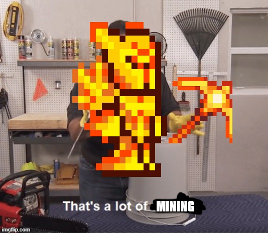 whenever you make a arena underground in terraria: | MINING | image tagged in thats a lot of damage | made w/ Imgflip meme maker