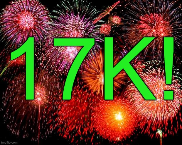 3k to go bois! | 17K! | image tagged in fireworks | made w/ Imgflip meme maker