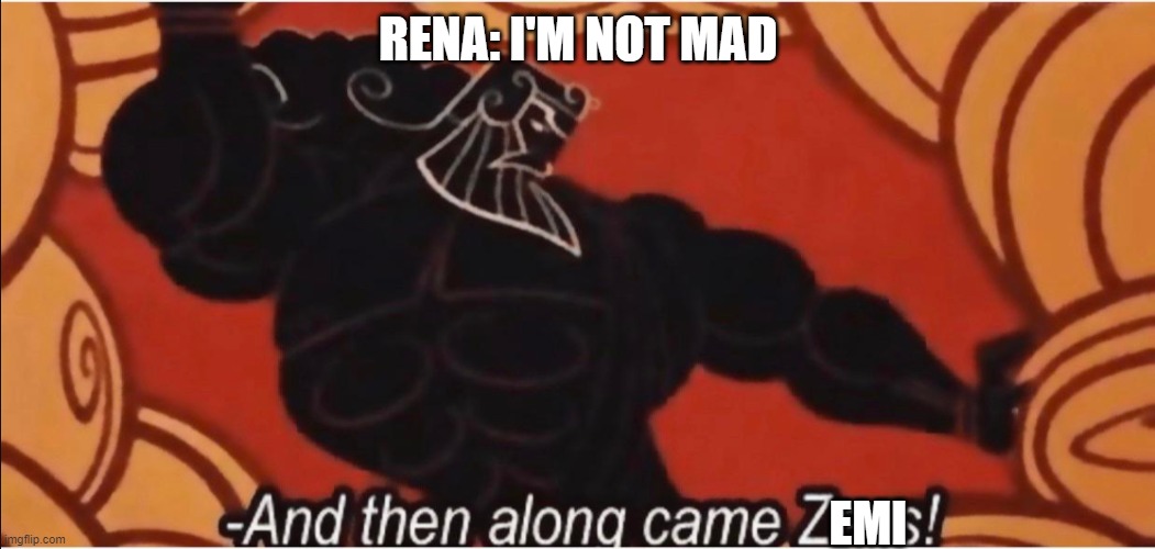 *insert ska a go go here* | RENA: I'M NOT MAD; EMI | image tagged in and then along came zeus,rena,emi,fnf,mods,ddr | made w/ Imgflip meme maker