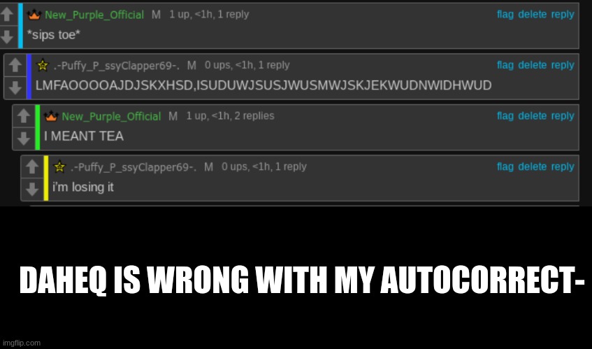 DAHEQ IS WRONG WITH MY AUTOCORRECT- | image tagged in memes,blank transparent square | made w/ Imgflip meme maker