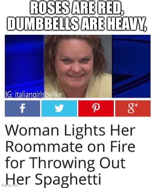 Spaghet | ROSES ARE RED,
DUMBBELLS ARE HEAVY, | image tagged in roses are red,memes,funny | made w/ Imgflip meme maker