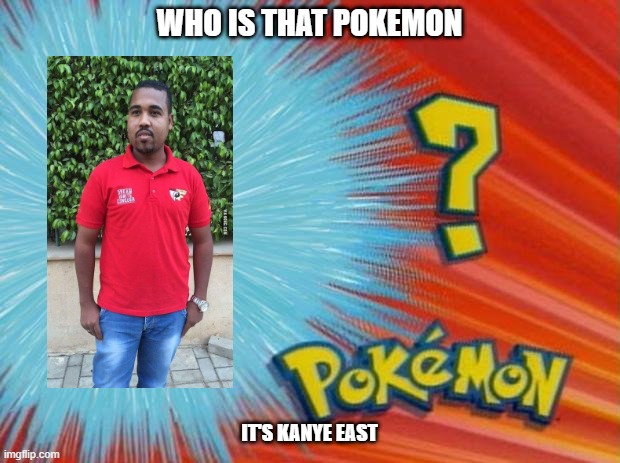 who is that pokemon |  WHO IS THAT POKEMON; IT'S KANYE EAST | image tagged in who is that pokemon | made w/ Imgflip meme maker