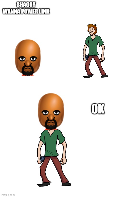 Aaaaaa | SHAGGY WANNA POWER LINK; OK | image tagged in memes,blank transparent square | made w/ Imgflip meme maker