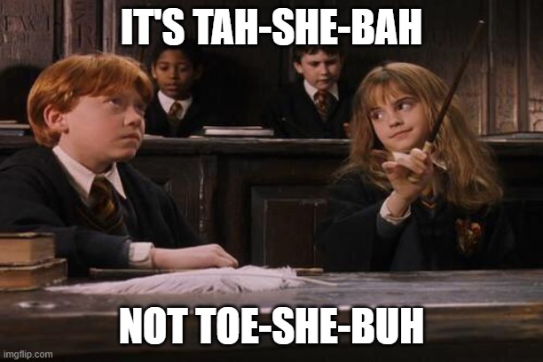 me and the ddr/fnf fanbase discussing how to pronounce Emi's last name | IT'S TAH-SHE-BAH; NOT TOE-SHE-BUH | image tagged in hermione,emi,pronunciation,ddr | made w/ Imgflip meme maker