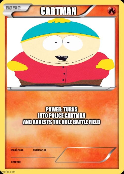 Cartman | CARTMAN; POWER: TURNS INTO POLICE CARTMAN AND ARRESTS THE HOLE BATTLE FIELD | image tagged in blank pokemon card | made w/ Imgflip meme maker