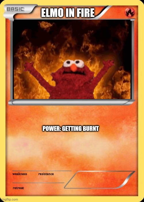 Elmo in fire | ELMO IN FIRE; POWER: GETTING BURNT | image tagged in blank pokemon card | made w/ Imgflip meme maker