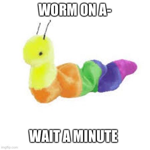 Sus? | WORM ON A-; WAIT A MINUTE | image tagged in imposter,worm | made w/ Imgflip meme maker