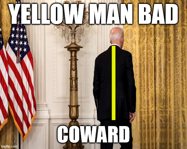 Yellow Man Bad | YELLOW MAN BAD; COWARD | image tagged in coward | made w/ Imgflip meme maker