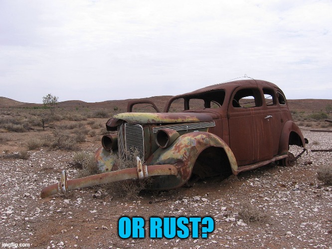 rusty | OR RUST? | image tagged in rusty | made w/ Imgflip meme maker