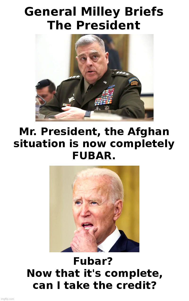 General Milley Briefs The President | image tagged in general milley,joe biden,not my president,afghanistan,kabul,fubar | made w/ Imgflip meme maker