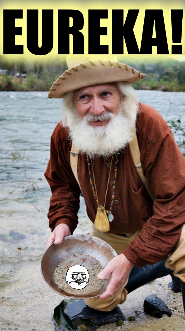 Prospector | EUREKA! | image tagged in prospector | made w/ Imgflip meme maker