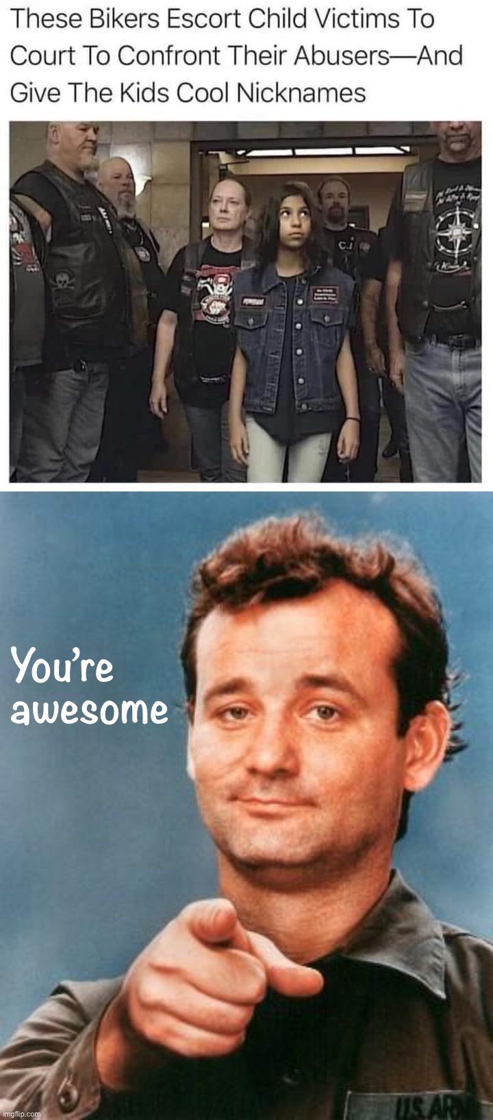 Just badasses fighting misogyny and abuse. | You’re awesome | image tagged in bikers escort abuse victims,bill murray you're awesome,sexism,sexist,abuse,child abuse | made w/ Imgflip meme maker