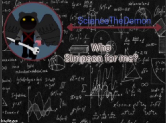 Science's template for scientists | Who simps for me? | image tagged in science's template for scientists | made w/ Imgflip meme maker