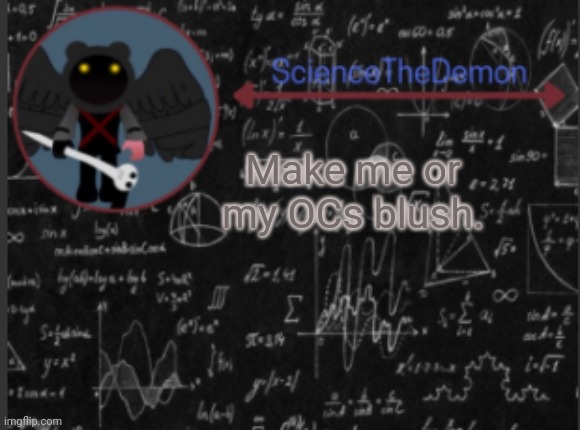 Science's template for scientists | Make me or my OCs blush. | image tagged in science's template for scientists | made w/ Imgflip meme maker