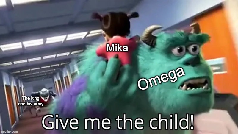 Give me the child | Mika; Omega; The king and his army | image tagged in give me the child | made w/ Imgflip meme maker