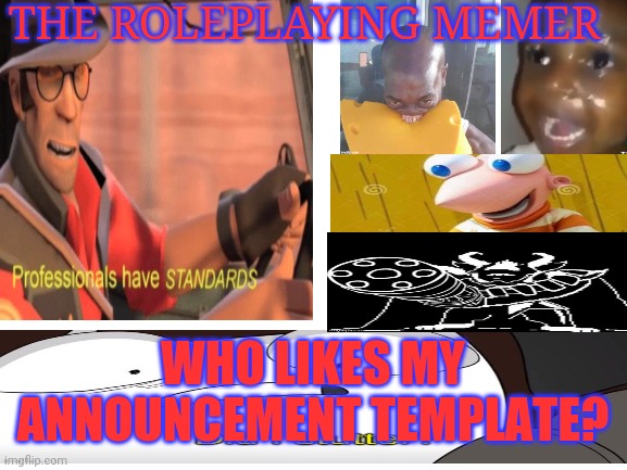 THE ROLEPLAYING MEMER; WHO LIKES MY ANNOUNCEMENT TEMPLATE? | made w/ Imgflip meme maker