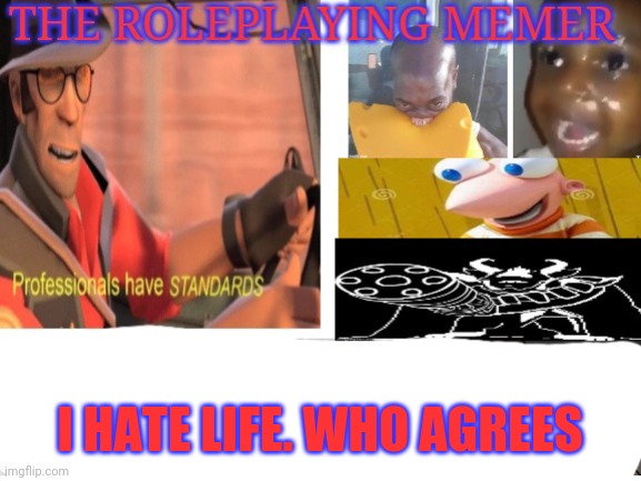 I HATE LIFE. WHO AGREES | made w/ Imgflip meme maker