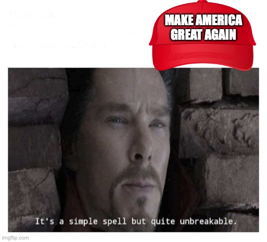 It’s a simple spell but quite unbreakable | MAKE AMERICA GREAT AGAIN | image tagged in it s a simple spell but quite unbreakable | made w/ Imgflip meme maker