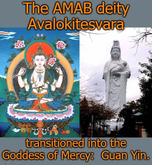 She is also known as Kannon. | image tagged in buddhism,transgender,mythology | made w/ Imgflip meme maker