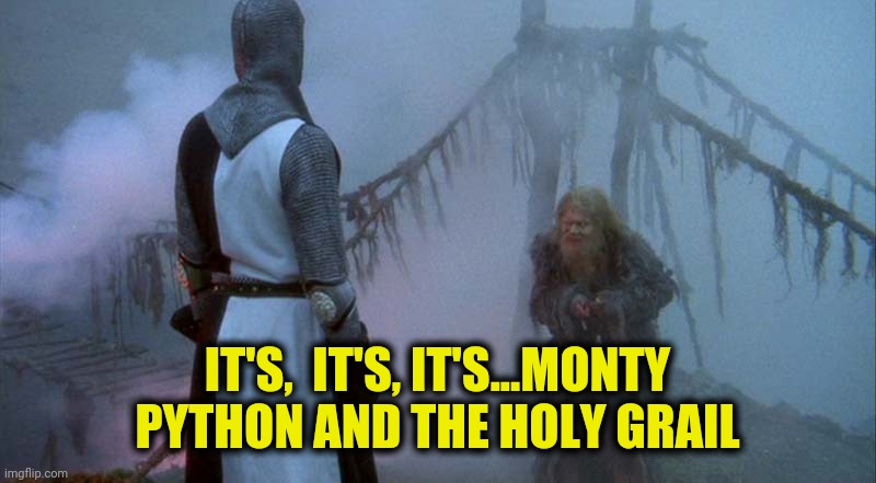 IT'S,  IT'S, IT'S...MONTY PYTHON AND THE HOLY GRAIL | made w/ Imgflip meme maker