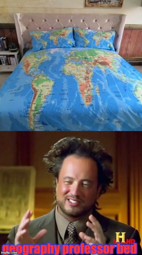 geography teacher memes | geography professor bed | image tagged in memes,ancient aliens | made w/ Imgflip meme maker