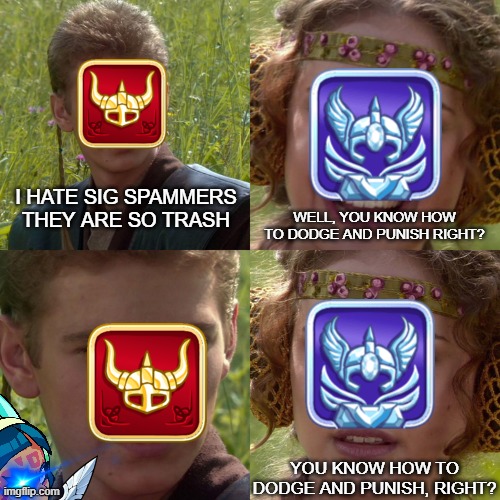 Golds | I HATE SIG SPAMMERS THEY ARE SO TRASH; WELL, YOU KNOW HOW TO DODGE AND PUNISH RIGHT? YOU KNOW HOW TO DODGE AND PUNISH, RIGHT? | image tagged in anakin padme 4 panel,brawlhalla,memes,gaming,gold | made w/ Imgflip meme maker