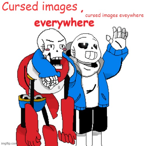 X, X Everywhere Undertale | Cursed images cursed images eveywhere | image tagged in x x everywhere undertale | made w/ Imgflip meme maker