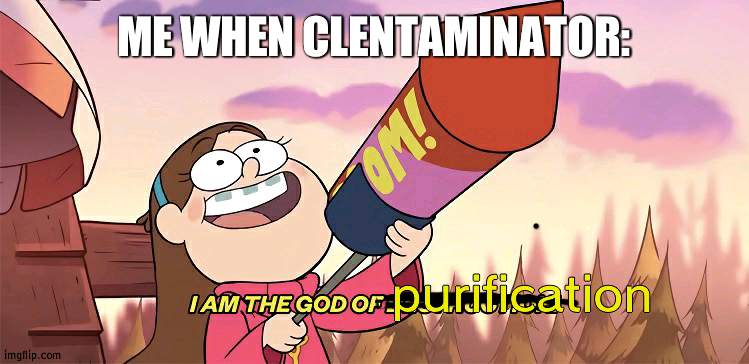 r a n g e | ME WHEN CLENTAMINATOR:; purification | image tagged in i am the god of destruction | made w/ Imgflip meme maker