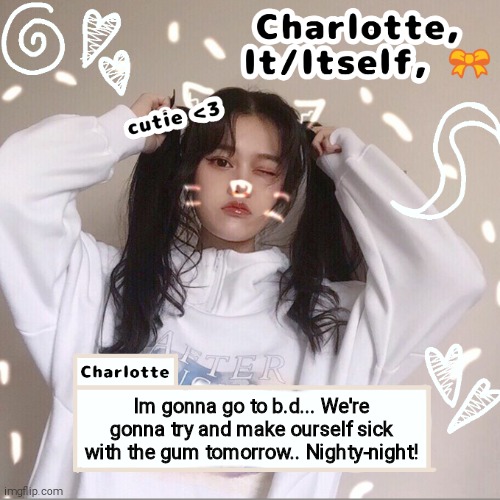 Im gonna go to b.d... We're gonna try and make ourself sick with the gum tomorrow.. Nighty-night! | made w/ Imgflip meme maker