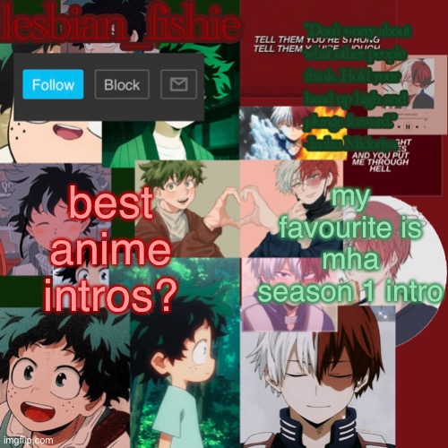 Fishie's TodoDeku temp | best anime intros? my favourite is mha season 1 intro | image tagged in fishie's tododeku temp | made w/ Imgflip meme maker