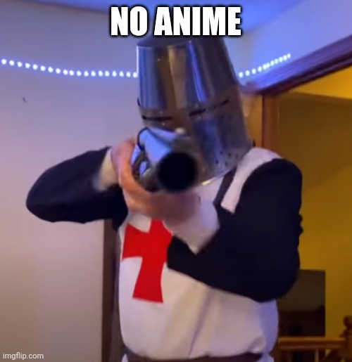 No Anime | NO ANIME | image tagged in bread boys shotgun | made w/ Imgflip meme maker